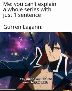 gurren lagann meme, Explaining Gurren Lagann in One Sentence