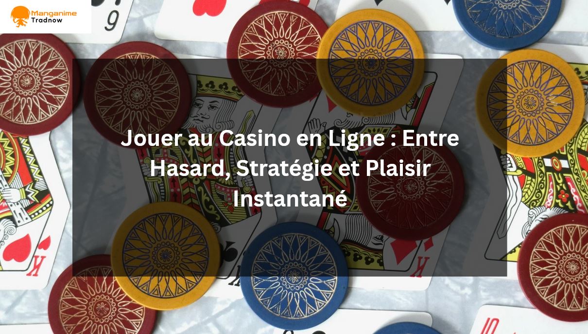 Jouer au casino en ligne : entre hasard, stratégie et plaisir instantané